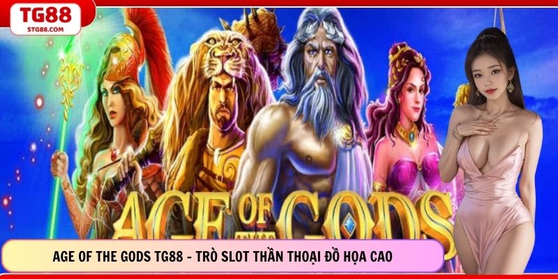 Age of the Gods TG88 - Trò Slot Thần Thoại Đồ Họa Cao