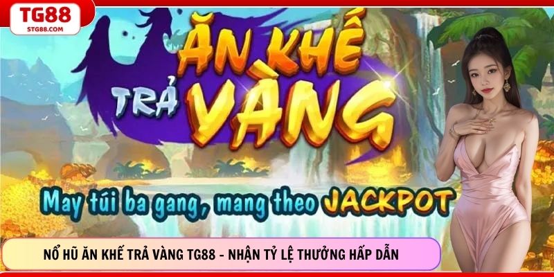 Nổ Hũ Ăn Khế Trả Vàng TG88 - Nhận Tỷ Lệ Thưởng Hấp Dẫn