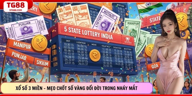 Xổ Số 3 Miền - Mẹo Chốt Số Vàng Đổi Đời Trong Nháy Mắt